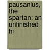 Pausanius, The Spartan; An Unfinished Hi by Sir Edward Bulwar Lytton