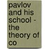 Pavlov And His School - The Theory Of Co
