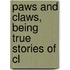 Paws And Claws, Being True Stories Of Cl