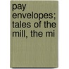 Pay Envelopes; Tales Of The Mill, The Mi door James Oppenheim