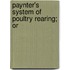 Paynter's System Of Poultry Rearing; Or