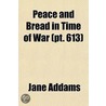 Peace And Bread In Time Of War (Pt. 613) by Jane Addams