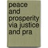 Peace And Prosperity Via Justice And Pra