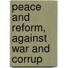 Peace And Reform, Against War And Corrup door Daniel Stuart