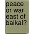 Peace Or War East Of Baikal?