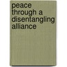 Peace Through A Disentangling Alliance door Robert Stein