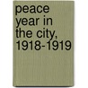 Peace Year In The City, 1918-1919 door Jr Bentley