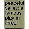 Peaceful Valley; A Famous Play In Three by Edward E. Kidder