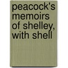 Peacock's Memoirs Of Shelley, With Shell by Thomas Love Peacock