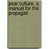 Pear Culture. A Manual For The Propagati