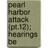 Pearl Harbor Attack (Pt.12); Hearings Be