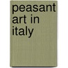 Peasant Art In Italy door Charles Holme