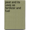 Peat And Its Uses As Fertilizer And Fuel by Samuel W. Johnson