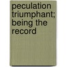 Peculation Triumphant; Being The Record door Unknown Author