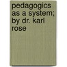 Pedagogics As A System; By Dr. Karl Rose by Karl Rosenkranz