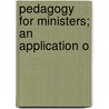 Pedagogy For Ministers; An Application O by Alvah Sabin Hobart