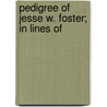 Pedigree Of Jesse W. Foster; In Lines Of by Mel Foster