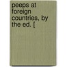 Peeps At Foreign Countries, By The Ed. [ door Peeps