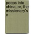 Peeps Into China, Or, The Missionary's C