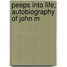 Peeps Into Life; Autobiography Of John M by John Mathews