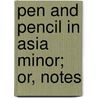 Pen And Pencil In Asia Minor; Or, Notes by William Cochran