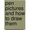Pen Pictures And How To Draw Them by Eric Meade