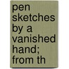 Pen Sketches By A Vanished Hand; From Th by Mortimer Collins