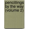 Pencillings By The Way (Volume 2) door Nathaniel Parker Willis