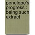 Penelope's Progress : Being Such Extract