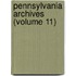 Pennsylvania Archives (Volume 11)