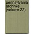 Pennsylvania Archives (Volume 22)