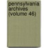 Pennsylvania Archives (Volume 46)