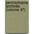 Pennsylvania Archives (Volume 47)