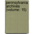Pennsylvania Archives (Volume: 15)