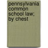 Pennsylvania Common School Law; By Chest door Chester Case Bashore