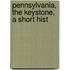 Pennsylvania, The Keystone, A Short Hist