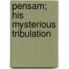 Pensam; His Mysterious Tribulation by William Bolitho Ryall