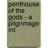 Penthouse Of The Gods - A Pilgrimage Int