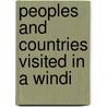 Peoples And Countries Visited In A Windi by Orlando Williams Wight