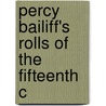 Percy Bailiff's Rolls Of The Fifteenth C door Authors Various