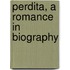Perdita, A Romance In Biography