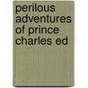 Perilous Adventures Of Prince Charles Ed door Unknown Author