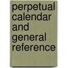 Perpetual Calendar And General Reference by Jasper Goodykoontz