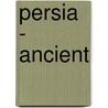 Persia - Ancient by John Pittot