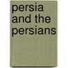 Persia And The Persians by Samuel Greene Wheeler Benjamin