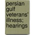 Persian Gulf Veterans' Illness; Hearings