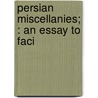 Persian Miscellanies; : An Essay To Faci by William Ouseley