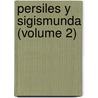 Persiles Y Sigismunda (Volume 2) door Miguel de Cervantes Saavedra