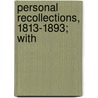 Personal Recollections, 1813-1893; With door Charles E. Brown