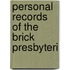 Personal Records Of The Brick Presbyteri